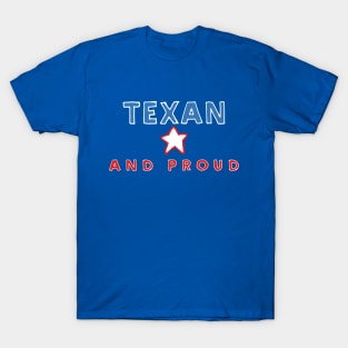 Texan And Proud  - Texas State Pride Design T-Shirt